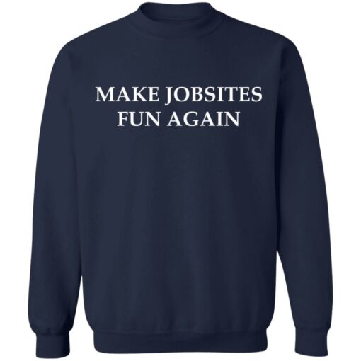 Make jobsites fun again shirt $19.95