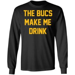 The bucs make me drink shirt $19.95