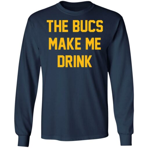 The bucs make me drink shirt $19.95