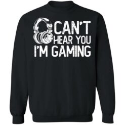 I can’t hear you i’m gaming shirt $19.95