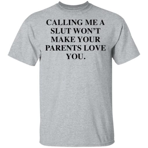 Calling me a slut won’t make your parents love you shirt $19.95 redirect03042021040347 1