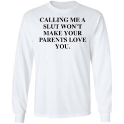 Calling me a slut won’t make your parents love you shirt $19.95 redirect03042021040347 5
