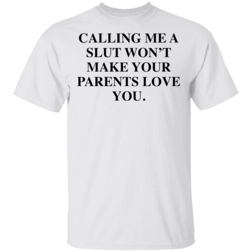 Calling me a slut won’t make your parents love you shirt $19.95 redirect03042021040347