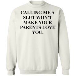Calling me a slut won’t make your parents love you shirt $19.95 redirect03042021040348 1
