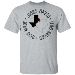 Jesus saved Texas raised god made shirt $19.95