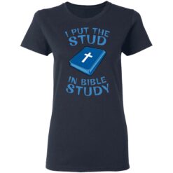 I put the stud in bible study shirt $19.95