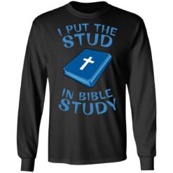 I put the stud in bible study shirt $19.95