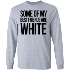 Some of my best friends are white shirt $19.95 redirect03042021210354 4