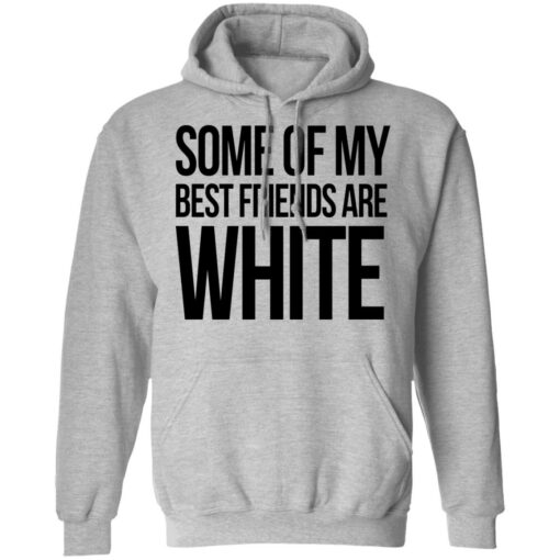 Some of my best friends are white shirt $19.95 redirect03042021210354 6