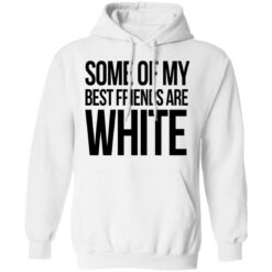 Some of my best friends are white shirt $19.95 redirect03042021210354 7