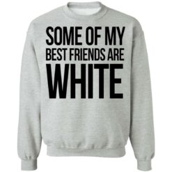 Some of my best friends are white shirt $19.95 redirect03042021210354 8