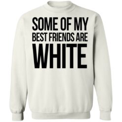 Some of my best friends are white shirt $19.95 redirect03042021210354 9