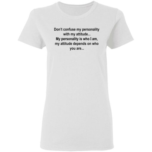 Don’t confuse my personality shirt $19.95