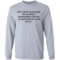 Don’t confuse my personality shirt $19.95