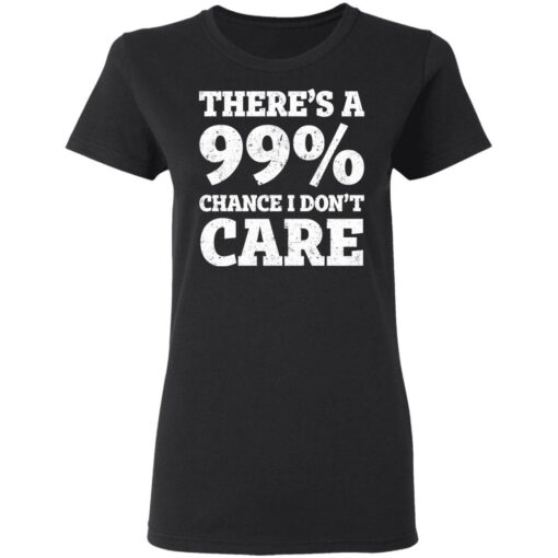 There’s a 99% chance i don't care shirt $19.95 redirect03042021220312 2