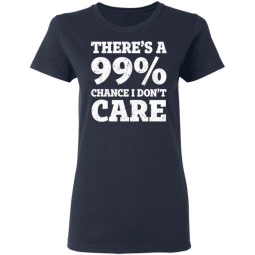 There’s a 99% chance i don't care shirt $19.95 redirect03042021220312 3