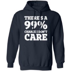 There’s a 99% chance i don't care shirt $19.95 redirect03042021220312 7