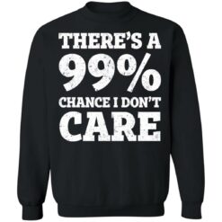 There’s a 99% chance i don't care shirt $19.95 redirect03042021220312 8