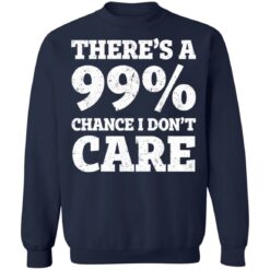 There’s a 99% chance i don't care shirt $19.95 redirect03042021220312 9