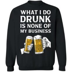 Beer what i do drunk is none of business shirt $19.95