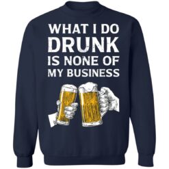 Beer what i do drunk is none of business shirt $19.95 redirect03042021230321 6