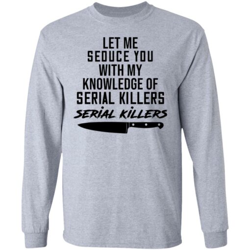 Let me seduce you with my knowledge of serial killers shirt $19.95 redirect03042021230335 4