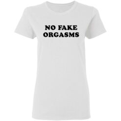 No fake orgasms shirt $19.95 redirect03052021010326 2
