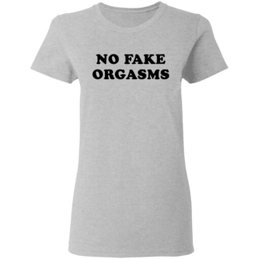 No fake orgasms shirt $19.95