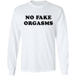 No fake orgasms shirt $19.95 redirect03052021010326 5