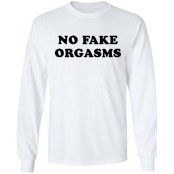 No fake orgasms shirt $19.95