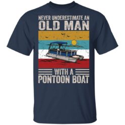 Never underestimate an old man with a pontoon boat shirt $19.95