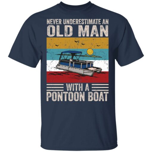 Never underestimate an old man with a pontoon boat shirt $19.95 redirect03052021040349 1