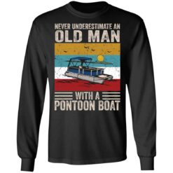 Never underestimate an old man with a pontoon boat shirt $19.95 redirect03052021040349 4