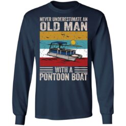 Never underestimate an old man with a pontoon boat shirt $19.95 redirect03052021040349 5