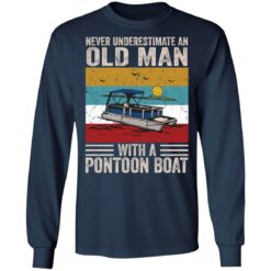 Never underestimate an old man with a pontoon boat shirt $19.95