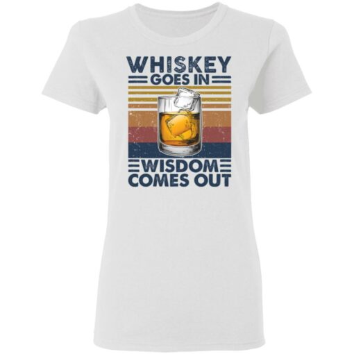 Whiskey goes in wisdom comes out shirt $19.95 redirect03052021210339 2
