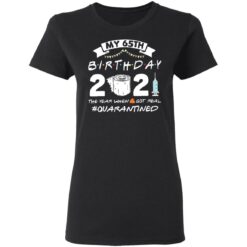 My 65th birthday 2021 the year when shit got real shirt $19.95