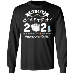 My 65th birthday 2021 the year when shit got real shirt $19.95 redirect03062021210310 4