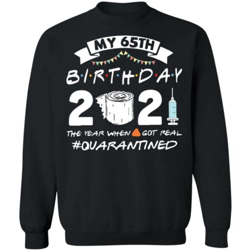 My 65th birthday 2021 the year when shit got real shirt $19.95 redirect03062021210310 8