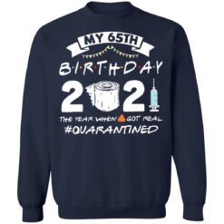My 65th birthday 2021 the year when shit got real shirt $19.95 redirect03062021210310 9