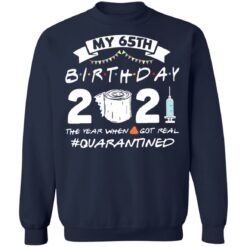 My 65th birthday 2021 the year when shit got real shirt $19.95