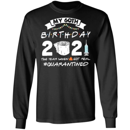 My 60th birthday 2021 the year when shit got real shirt $19.95 redirect03062021210352 4