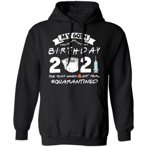 My 60th birthday 2021 the year when shit got real shirt $19.95 redirect03062021210352 6