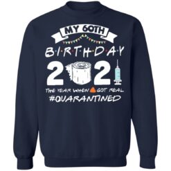 My 60th birthday 2021 the year when shit got real shirt $19.95 redirect03062021210352 9