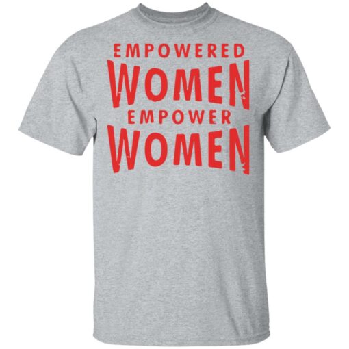 Empowered women empower women shirt $19.95