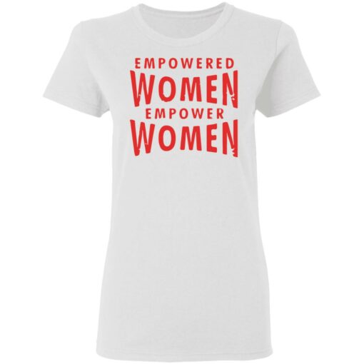 Empowered women empower women shirt $19.95