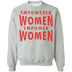 Empowered women empower women shirt $19.95