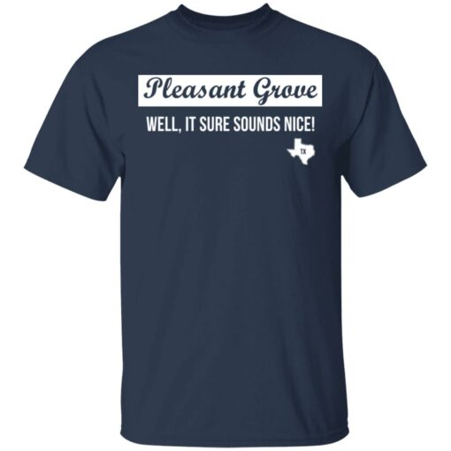 Pleasant Grove well it sure sounds nice Texas shirt $19.95 redirect03072021220314 1