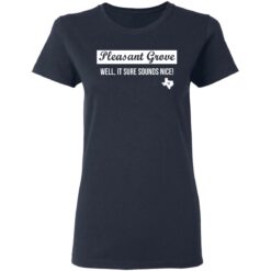 Pleasant Grove well it sure sounds nice Texas shirt $19.95 redirect03072021220314 3