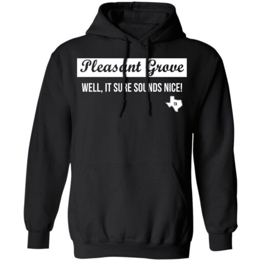 Pleasant Grove well it sure sounds nice Texas shirt $19.95 redirect03072021220315 2